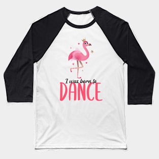 Born to Dance Baseball T-Shirt